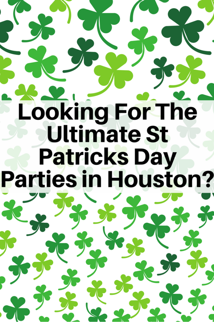 Looking For The Ultimate St Patricks Day Parties in Houston? MCLife