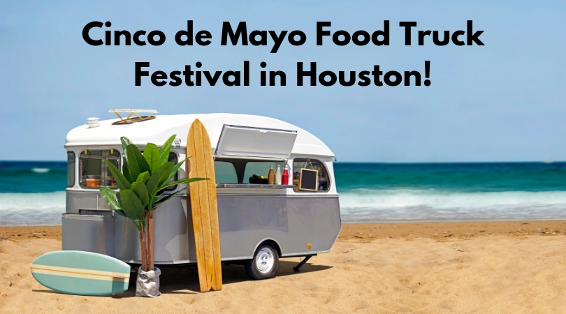 The best way to celebrate Cinco de Mayo is with a food truck festival! The Houston food truck festival is a great way to celebrate with some great food!